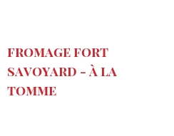 Recette Fromage fort Savoyard - à la tomme